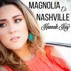 Magnolia to Nashville - EP by Hannah Kay album reviews, ratings, credits