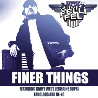 Finer Things (feat. Kanye West, Jermaine Dupri, Fabolous & Ne-Yo) - Single by DJ Felli Fel album download