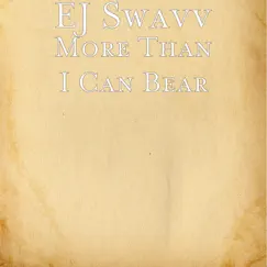 More Than I Can Bear (feat. Tay Collier) - Single by EJ Swavv album reviews, ratings, credits