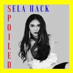 Spoiled - Single by Sela Hack album reviews, ratings, credits