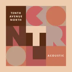 Control (Acoustic) - Single by Tenth Avenue North album reviews, ratings, credits