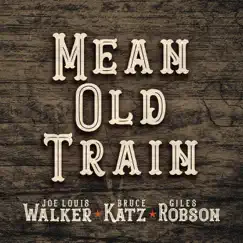 Mean Old Train - Single by Joe Louis Walker, Bruce Katz & Giles Robson album reviews, ratings, credits