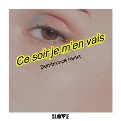 Ce soir je m'en vais (Dombrance remix (edit)) [feat. Maud Geffray] Song Lyrics