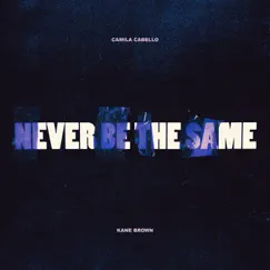 Never Be the Same (feat. Kane Brown) Song Lyrics