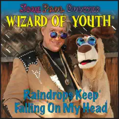 Raindrops Keep Falling on My Head - Single by John Paul Ouvrier the Wizard of Youth album reviews, ratings, credits