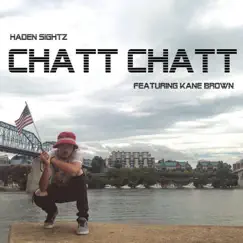Chatt Chatt (feat. Kane Brown) - Single by Haden Sightz album reviews, ratings, credits