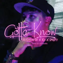 Gotta Know (feat. KO & Smiley) - Single by AyeMontie album reviews, ratings, credits