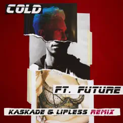 Cold (Kaskade & Lipless Remix) [feat. Future] Song Lyrics
