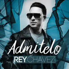 Admítelo - Single by Rey Chavez album reviews, ratings, credits