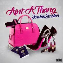 Ain't a Thang - Single by Jordan Jordan album reviews, ratings, credits