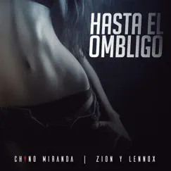 Hasta El Ombligo - Single by Chyno Miranda & Zion & Lennox album reviews, ratings, credits