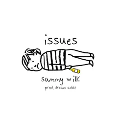 Issues - Single by Sammy Wilk album reviews, ratings, credits