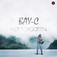 Not Forgotten - Single by BAY-C album reviews, ratings, credits