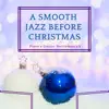 A Smooth Jazz Before Christmas - Piano & Guitar Instrumentals, Famous Pianobar Music by Christmas Pianobar & Elvis Blue album lyrics