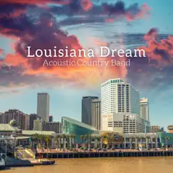 Louisiana Dream - Acoustic Country Band by Acoustic Country Band album reviews, ratings, credits
