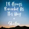 I'll Always Remember Us This Way / Shallow (From "a Star is Born") song lyrics