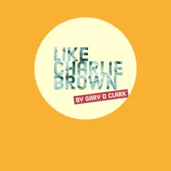Like Charlie Brown - Single by Gary D. Clark album reviews, ratings, credits