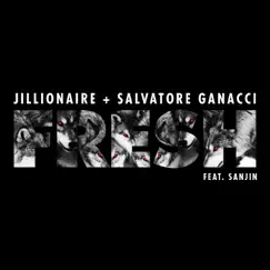 Fresh (feat. Sanjin) - Single by Jillionaire & Salvatore Ganacci album reviews, ratings, credits