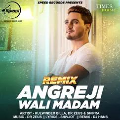 Angreji Wali Madam (Remix) - Single by Kulwinder Billa, Dr Zeus & Shipra album reviews, ratings, credits