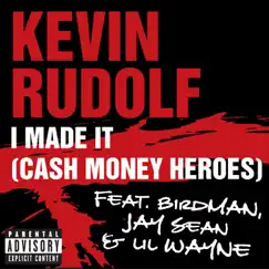 I Made It (Cash Money Heroes) [feat. Birdman, Jay Sean & Lil Wayne] - Single by Kevin Rudolf album reviews, ratings, credits