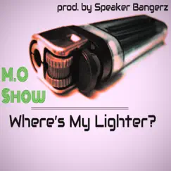 Where's My Lighter? - Single by M.O Show album reviews, ratings, credits