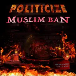 Muslim Ban - Single by Politicize album reviews, ratings, credits