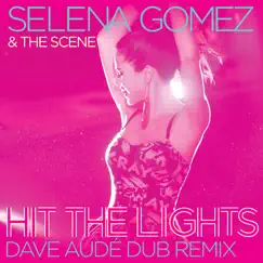 Hit the Lights (Dave Audé Dub Remix) - Single by Selena Gomez & The Scene album reviews, ratings, credits