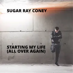 Starting My Life (All Over Again) - Single by Sugar Ray Coney album reviews, ratings, credits