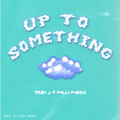 UP to Something (feat. Milli Merk) - Single by Trés J album reviews, ratings, credits