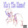 Who's the Blame? - Single album lyrics, reviews, download