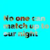 No One Can Match Up to Our Night - Single album lyrics, reviews, download
