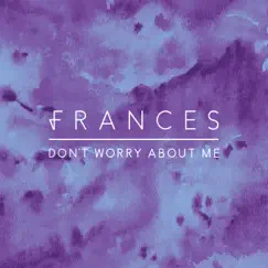 Don't Worry About Me (Remixes) - EP by Frances album reviews, ratings, credits