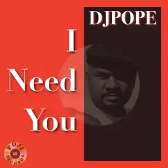 I Need You - Single by DjPope album reviews, ratings, credits
