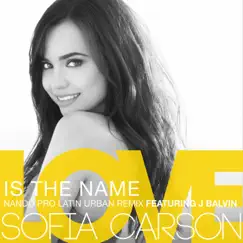 Love Is the Name (Nando Pro Latin Urban Remix) [feat. J Balvin] - Single by Sofia Carson album reviews, ratings, credits