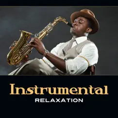 Instrumental Relaxation – Smooth and Soothing Jazz Music, Best for Relaxation and Pleasant Evening by Jazz Instrumental Relax Center album reviews, ratings, credits