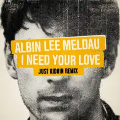 I Need Your Love (Just Kiddin Remix) - Single by Albin Lee Meldau album reviews, ratings, credits