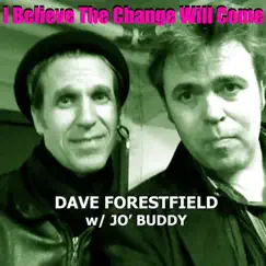 I Believe the Change Will Come - Single by Dave Forestfield & Jo' Buddy album reviews, ratings, credits