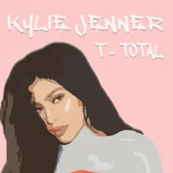 Kylie Jenner - Single by T-Total album reviews, ratings, credits