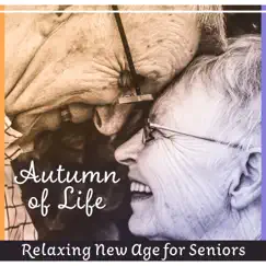 Autumn of Life – Relaxing New Age for Seniors: Happy Granny & Grandpa, Calming Music, Better Mood, Positive Days, Daily Nap by Various Artists album reviews, ratings, credits