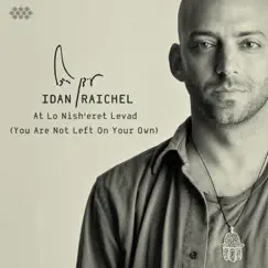 At Lo Nish'eret Levad (You Are Not Left On Your Own) - Single by Idan Raichel album reviews, ratings, credits