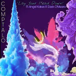 Lay Your Head Down (feat. Angel Kakes & Zack O'meara) - Single by Comptalo album reviews, ratings, credits