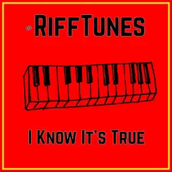I Know It's True - Single by The Rifftunes album reviews, ratings, credits
