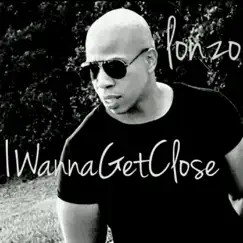 I Wanna Get Close - Single by Lonzo album reviews, ratings, credits