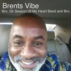 Brents Vibe - Single by Bro. Gil Pritchett & Bro. Gil Season Of My Heart Band album reviews, ratings, credits
