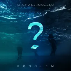 Problem - Single by Michael Angelo album reviews, ratings, credits