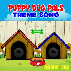 Puppy Dog Pals Theme Song - Single by Imitator Tots album reviews, ratings, credits