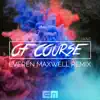 Of Course (Everen Maxwell Remix) [feat. Byron Juane] - Single album lyrics, reviews, download