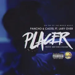 Placer (feat. Lary Over) - Single by Pancho Y Castel album reviews, ratings, credits