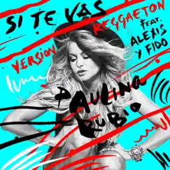 Si Te Vas (Versión Reggaeton) [feat. Alexis & Fido] - Single by Paulina Rubio album reviews, ratings, credits