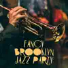 Fancy Brooklyn Jazz Party: Sophisticated Vibes, Midnight Impressions, Epic Rhythm, Blue Cocktail, Groovy Lounge album lyrics, reviews, download